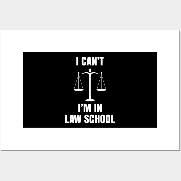 Funny I Can't I'm in Law School Lawyers Law Students Gift Wall Art by ScottsRed